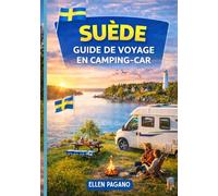SUÈDE GUIDE DE VOYAGE EN CAMPING-CAR 2026: Explorez la Suède en camping-car : routes côtières, aventures arctiques, trésors cachés et liberté de la route.