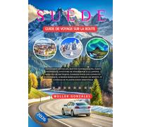 Suède Guide de voyage sur la route 2026: Itinéraires détaillés, routes panoramiques, parcs nationaux, aventure de Stockholm à la Laponie, merveilles ... boréales et soleil de minuit, et conseils de