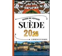 SUÈDE GUIDE DE VOYAGE: Votre compagnon de voyage pour flâner, explorer et savourer les points forts de cette destination incontournable (Série Voyages Mondiaux)