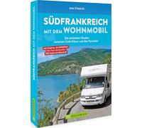 Südfrankreich mit dem Wohnmobil Die schönsten Routen zwischen Cotê d'Azur und den Pyrenäen Button: inkl. Provence