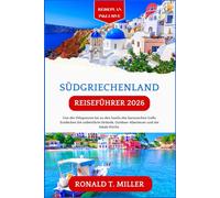 Südgriechenland Reiseführer 2026: Von der Peloponnes bis zu den Inseln des Saronischen Golfs: Entdecken Sie unberührte Strände, Outdoor-Abenteuer und die lokale Küche.