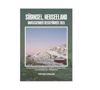 SÜDINSEL, NEUSEELAND UMFASSENDER REISEFÜHRER 2025