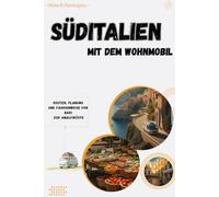 Süditalien mit dem Wohnmobil: Routen, Planung und Fahrhinweise von Bari zur Amalfiküste