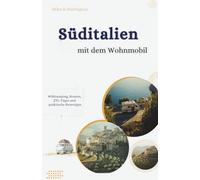 Süditalien mit dem Wohnmobil: Wildcamping, Routen, ZTL-Tipps und praktische Reisetipps