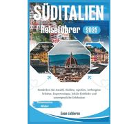 SÜDITALIEN REISEFÜHRER 2025: Entdecken Sie Amalfi, Sizilien, Apulien, verborgene Schätze, Expertentipps, lokale Einblicke und unvergessliche ... Comprehensive Travel Guide Adventures Series)