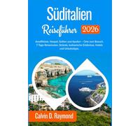 Süditalien Reiseführer 2026: Amalfiküste, Neapel, Sizilien und Apulien - Orte zum Besuch, 7-Tage-Reiserouten, Strände, kulinarische Erlebnisse, Hotels und Urlaubstipps.