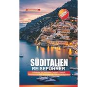 SÜDITALIEN Reiseführer 2026: Erkunden Sie Süditalien: Neapel, Pompeji, Mittelmeerstrände und kulturelle Sehenswürdigkeiten