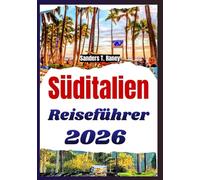 SÜDITALIEN REISEFÜHRER 2026: Küstenorte, regionale Küche, kulturelle Bräuche, lokale Routen, und praxisnahe Planung für neue und erfahrene Reisende