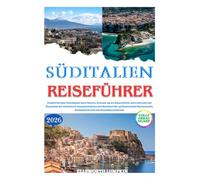 SÜDITALIEN REISEFÜHRER 2026: Planen Sie Ihre Traumreise nach Neapel, Sizilien, an die Amalfiküste, nach Apulien und Kalabrien mit sorgfältig ... Sicherheitstipps und Sparmöglichkeiten