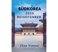 SÜDKOREA 2025 REISEFÜHRER: Enthüllen Sie das Geheimnis des Einsiedlerkönigreichs