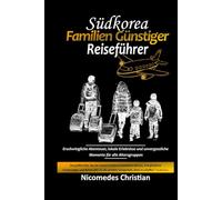 SÜDKOREA FAMILIEN GÜNSTIGER REISEFÜHRER: Erschwingliche Abenteuer, lokale Erlebnisse und unvergessliche Momente für alle Altersgruppen