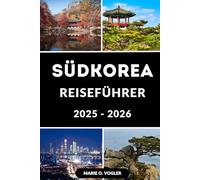 SÜDKOREA REISEFÜHRER 2025-2026: Alles, was Sie wissen müssen, um in Südkorea intelligent zu reisen