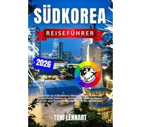 Südkorea Reiseführer 2026: Entdecken Sie Seoul, Busan, Jeju und mehr: Insider-Tipps, Sehenswürdigkeiten, lokale Küche, kulturelle Einblicke und Tagesrouten für jedes Budge