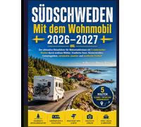 SÜDSCHWEDEN MIT DEM WOHNMOBIL 2026-2027: Der ultimative Reiseführer für Wohnmobilreisen mit 5 malerischen Routen durch endlose Wälder, friedliche ... versteckte Juwelen und nordische Freiheit