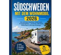SÜDSCHWEDEN MIT DEM WOHNMOBIL 2026: Die schönsten Roadtrips, Küstenrouten & Campingplätze - mit Karten, GPS-Tracks, Wildcampen & Wichtige Reisetipps