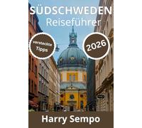 SÜDSCHWEDEN Reiseführer 2026: Skåne entdecken : Von Malmös modernem Flair bis zu unberührten Stränden, historischen Stätten und Outdoor-Erlebnissen