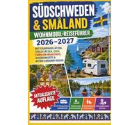 Südschweden & Småland Wohnmobil-Reiseführer 2026-2027: Mit Campingplätzen, Stellplätzen, Seen, Familien-Roadtrips, Schärenküste & Astrid-Lindgren-Region