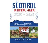 SÜDTIROL REISEFÜHRER 2025-2026: Wo Grenzen blau sind und Berge flüstern
