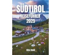 Südtirol Reiseführer 2025: Eine Reise durch Gipfel, Kultur und Geschmack
