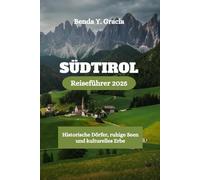 SÜDTIROL Reiseführer 2025: Historische Dörfer, ruhige Seen und kulturelles Erbe