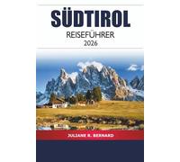 Südtirol Reiseführer 2026: Entdecken Sie alpine Abenteuer, Kulinarik, Bergansichten und Dörfer in Norditaliens malerischer Region