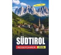 Südtirol Reiseführer 2026: Praktische Hinweise zu Wanderungen in den Dolomiten, Aufenthalten in Rifugio und Stopps in Bergdörfern