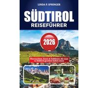 SÜDTIROL REISEFÜHRER 2026: Übernachten, Essen & Schlösser, die man in Südtirol gesehen haben muss