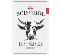 Südtirol Reisetagebuch zum Ausfüllen: Reisebuch Südtirol / Wandern, Camping, Radtouren oder Motorradtouren / Reise mit dem Wohnmobil / Südtiroler Geschenke / Urlaub Tagebuch und Souvenir