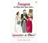 Suegra No Hay Mas Que Una ¡gracias A Dios!: Manual De Supervivencia Pa