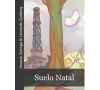 Suelo Natal (Con notas didácticas extensivas y Ilustraciones originales): (Libro por Horacio Quiroga & Leonardo Gulsberg)(Icyditions)