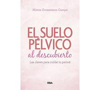 Suelo pélvico al descubierto.: Las claves para cuidar tu periné (Práctica) [ versión en español] (Libros de práctica)