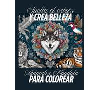 Suelta El Estrés y crea Belleza, animales mandalas para colorear, mindfulness: Libro de colorear relajante para adultos de animales en estilo mandala y frases de motivación para enfrentar adversidades