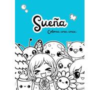 Sueña: colorea, crea, crece.: Cuentos para colorear, relajación (mindfulness) y autoconocimiento