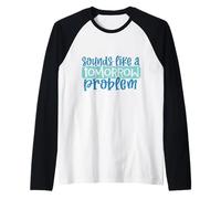 Suena como un Problema de mañana Divertido Procrastinación Perezosa Camiseta Manga Raglan