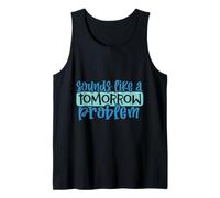 Suena como un Problema de mañana Divertido Procrastinación Perezosa Camiseta sin Mangas