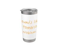 Suena como un problema de mañana Oficina sarcástica Trabajo divertido Vaso térmico de acero inoxidable de doble pared