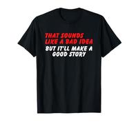 Suena como una mala idea, pero una buena historia - Humor de sarcasmo divertido Camiseta