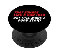 Suena como una mala idea, pero una buena historia - Humor de sarcasmo divertido PopSockets PopGrip Adhesivo
