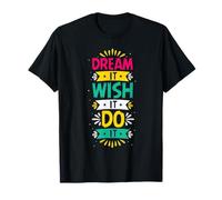 Sueña Desea Que Lo Haga | Colorido Motivacional Camiseta