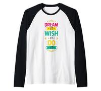 Sueña Desea Que Lo Haga | Colorido Motivacional Camiseta Manga Raglan