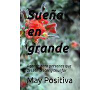 Sueña en grande: Agenda para personas que deseen crecer y triunfar