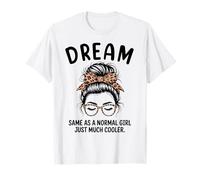 Sueña lo Mismo Que una Chica Normal Solo un Nombre de niña Mucho más Fresco Camiseta