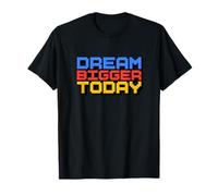 Sueña más Grande Hoy Camiseta