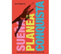 Sueña, planea y conquista: Qué meter en tu mochila para el viaje de la vida (No Ficción)