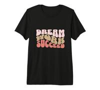 Sueña, Trabaja, triunfa Camiseta Premium