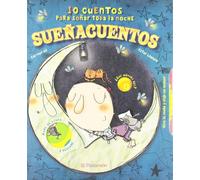 Sueñacuentos:10 Cuentos Para Soñar Toda La Noche