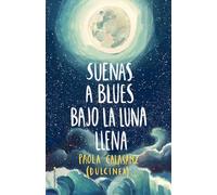 Suenas a blues bajo la luna llena (Bilogía Luna 1) (Libro 1) (Novela)