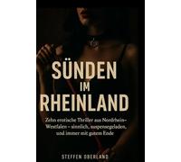 Sünden im Rheinland: 10 erotische Thriller aus Nordrhein-Westfalen - sinnlich, suspensegeladen, und immer mit gutem Ende