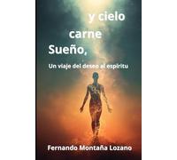 Sueño, carne y cielo: Un viaje del deseo al espíritu