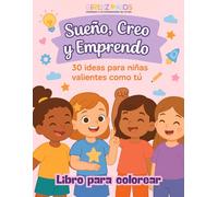 Sueño, Creo y Emprendo | 30 Ideas de Negocio para Niñas Valientes | Libro para Colorear de Emprendimiento y Creatividad Infantil: El primer paso para ... realidad empieza aquí | libro para colorear